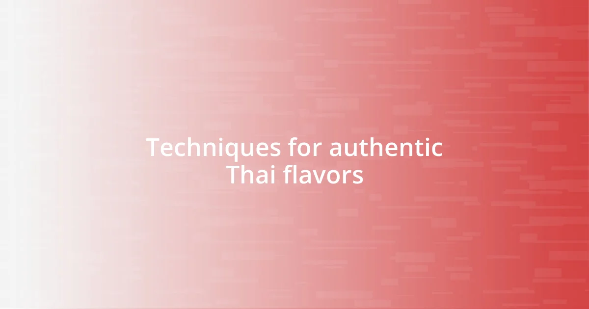 Techniques for authentic Thai flavors