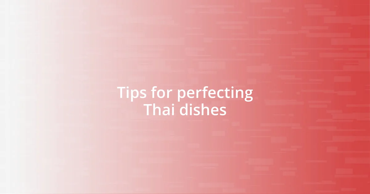 Tips for perfecting Thai dishes