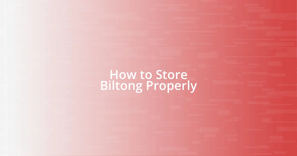 How to Store Biltong Properly