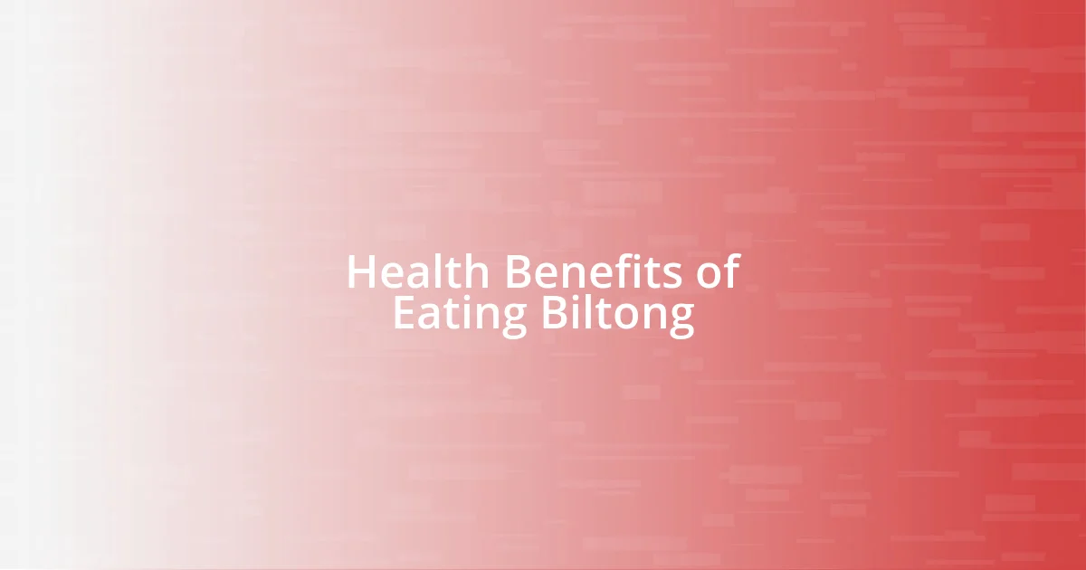 Health Benefits of Eating Biltong