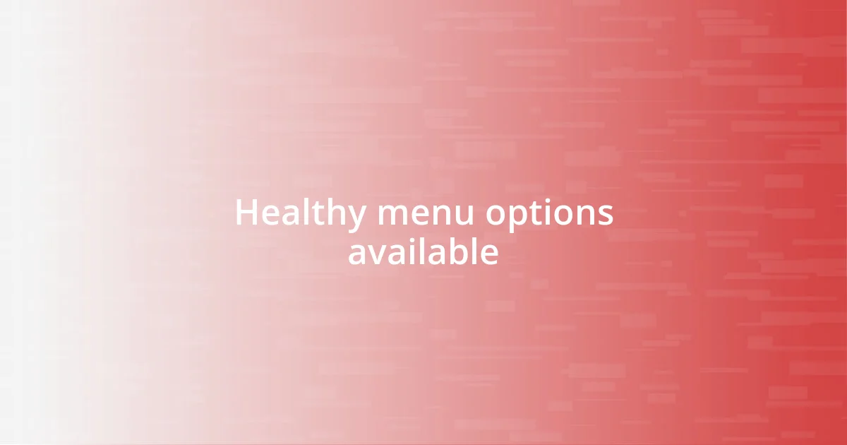 Healthy menu options available