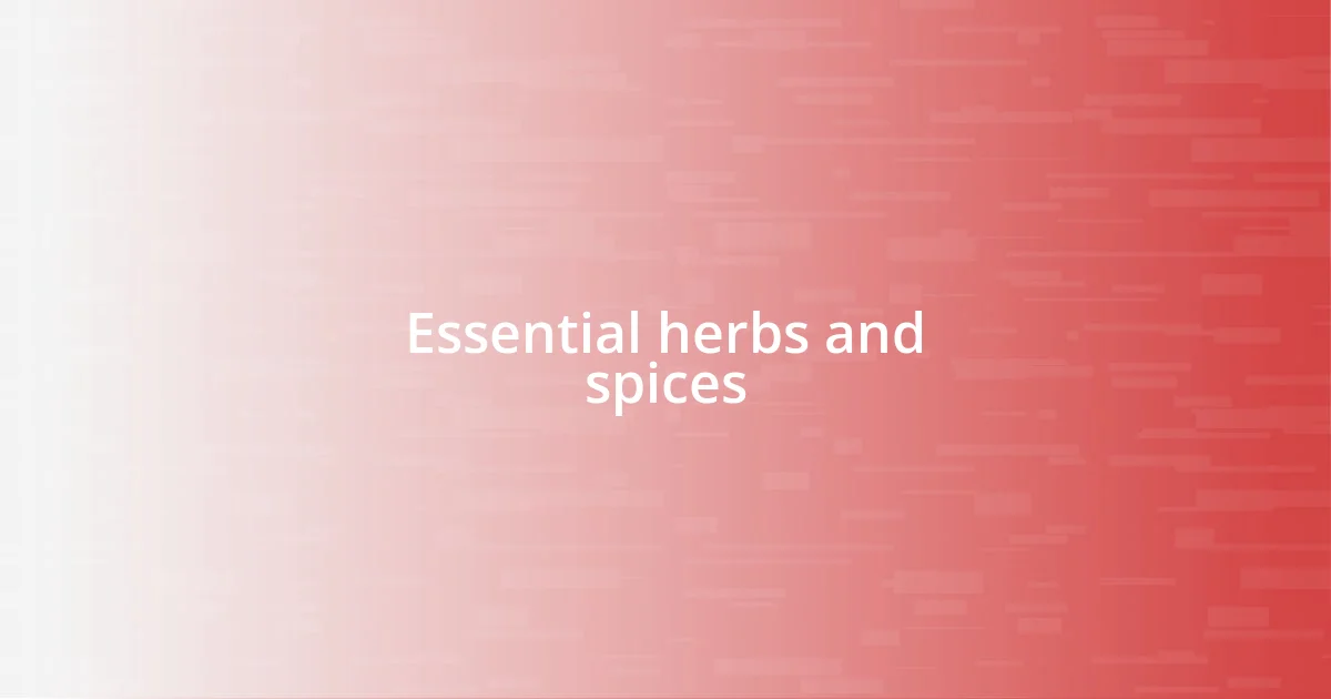 Essential herbs and spices