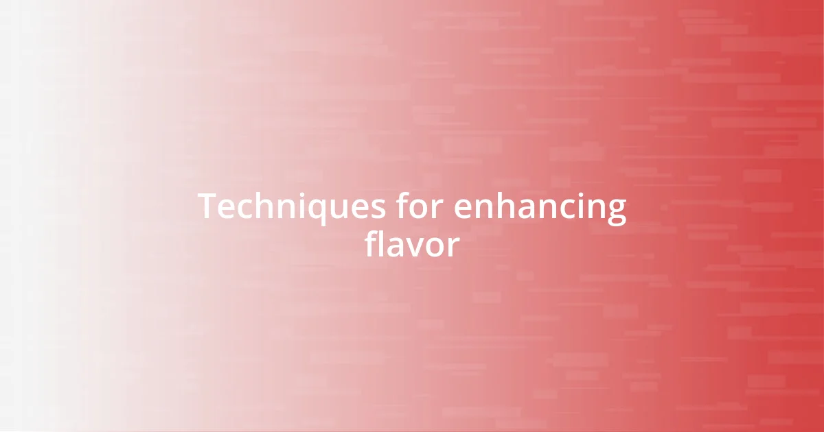 Techniques for enhancing flavor