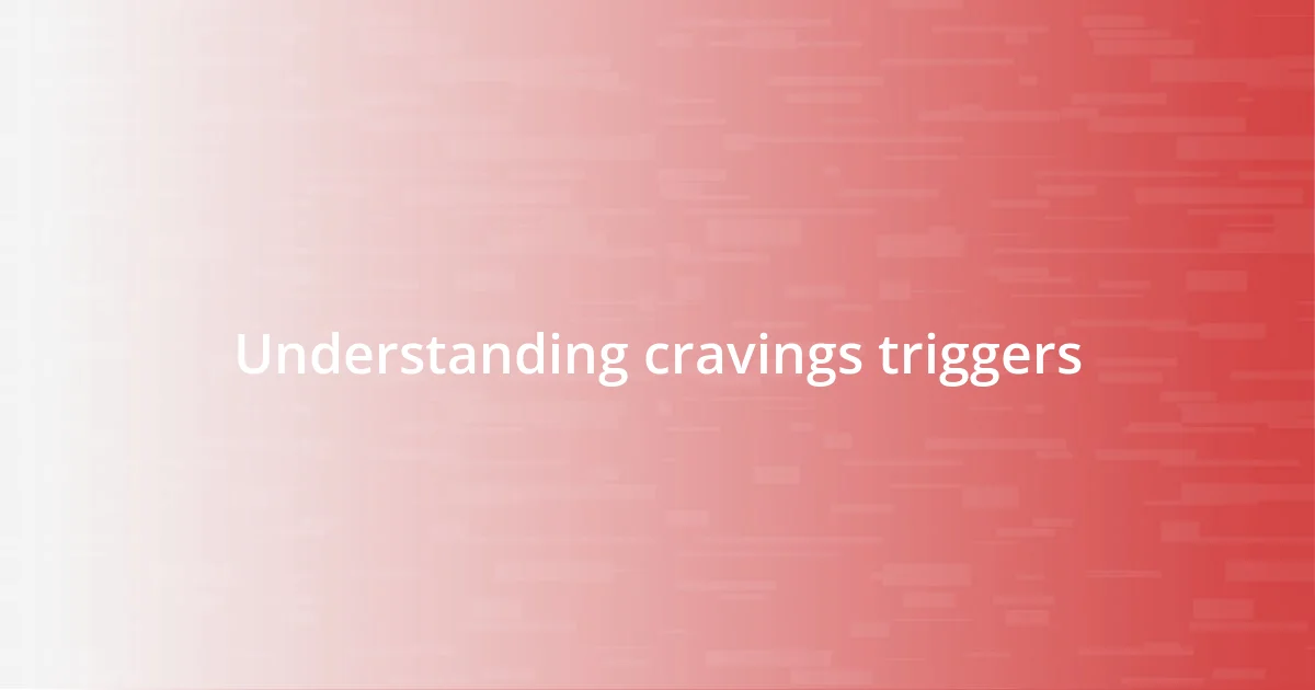 Understanding cravings triggers