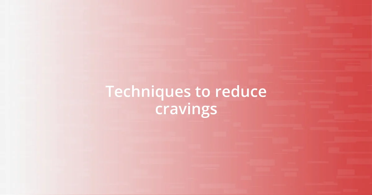 Techniques to reduce cravings