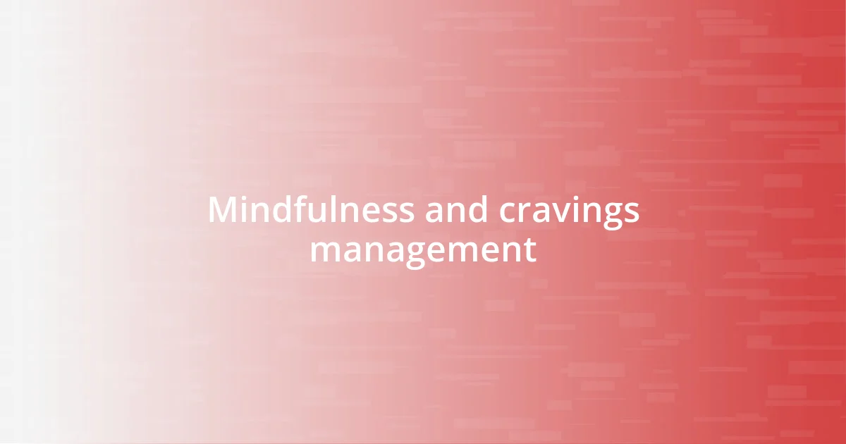 Mindfulness and cravings management