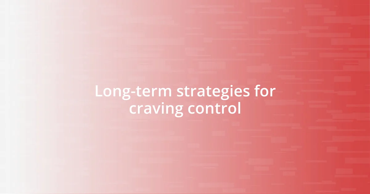 Long-term strategies for craving control